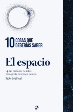 10 COSAS QUE DEBERIAS SABER: EL ESPACIO [CARTONE]
