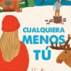 CUALQUIERA MENOS TU [RUSTICA]