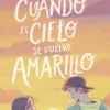 CUANDO EL CIELO SE VUELVA AMARILLO [RUSTICA]