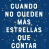 CUANDO NO QUEDEN MAS ESTRELLAS QUE CONTAR [RUSTICA]