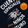 CUENTOS ESPACIALES PARA NIÑOS DEL FUTURO [CARTONE]