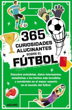 365 CURIOSIDADES ALUCINANTES SOBRE EL FUTBOL [RUSTICA]