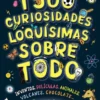 1500 CURIOSIDADES LOQUISIMAS SOBRE TODO [RUSTICA]