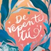 DE REPENTE TU [RUSTICA]