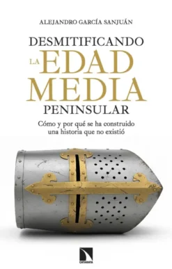 DESMITIFICANDO LA EDAD MEDIA PENINSULAR [RUSTICA]