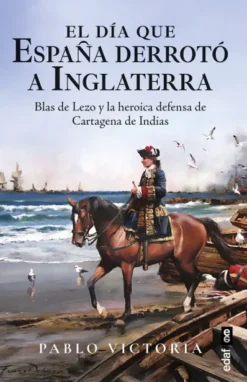 DIA QUE ESPAÑA DERROTO A INGLATERRA, EL [RUSTICA]