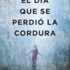 DIA QUE SE PERDIO LA CORDURA, LA [RUSTICA]