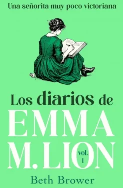 DIARIOS DE EMMA M. LION, LOS (UNA SEÑORITA MUY POCO VICTORIANA 1) [RUSTICA]