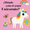 DONDE ESTA EL SEÑOR UNICORNIO? (CON SOLAPAS DE TELA Y UN ESPEJO) [CARTONE]
