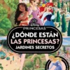 DONDE ESTAN LAS PRINCESAS? JARDINES SECRETOS (DISNEY PRINCESAS) [CARTONE]