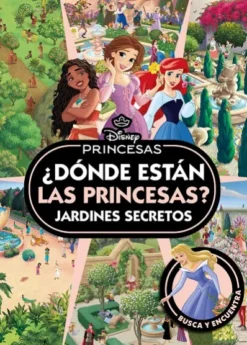 DONDE ESTAN LAS PRINCESAS? JARDINES SECRETOS (DISNEY PRINCESAS) [CARTONE]
