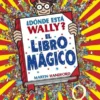 DONDE ESTA WALLY? EL LIBRO MAGICO [CARTONE]