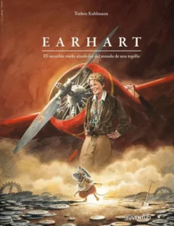 EARHART: EL INCREIBLE VUELO ALREDEDOR DEL MUNDO DE UNA TOPILLO [CARTONE]