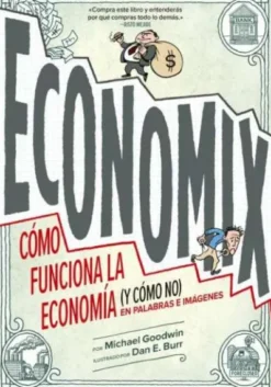 ECONOMIX: COMO FUNCIONA LA ECONOMIA (Y COMO NO) EN PALABRAS E IMAGENES [RUSTICA]
