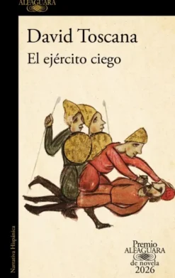 EJERCITO CIEGO, EL (PREMIO ALFAGUARA DE NOVELA 2026) [RUSTICA]