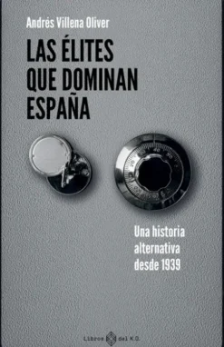 ELITES QUE DOMINAN ESPAÑA, LAS: UNA HISTORIA ALTERNATIVA DESDE 1939 [RUSTICA]