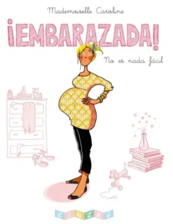 EMBARAZADA!: NO ES NADA FACIL [CARTONE]