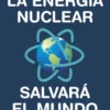ENERGIA NUCLEAR SALVARA EL MUNDO, LA [RUSTICA]