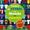 EQUIPOS DE FUTBOL DEL MUNDO CON PEGATINAS [RUSTICA]