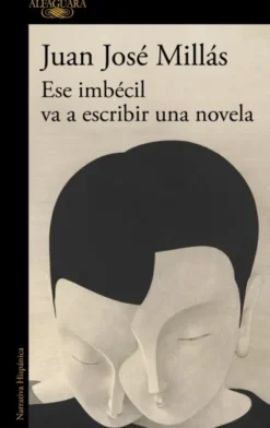 ESE IMBECIL VA A ESCRIBIR UNA NOVELA [RUSTICA]