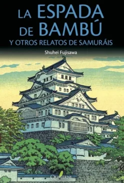 ESPADA DE BAMBU Y OTROS RELATOS DE SAMURAIS, LA [RUSTICA]