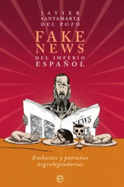FAKE NEWS DEL IMPERIO ESPAÑOL [RUSTICA]