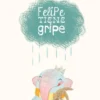 FELIPE TIENE GRIPE [CARTONE]