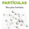 FISICA DE PARTICULAS: UNA GUIA ILUSTRADA [RUSTICA]