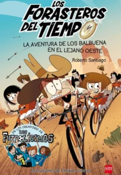 FORASTEROS DEL TIEMPO, LOS Nº01: LA AVENTURA DE LOS BALBUENA EN EL LEJANO OESTE [RUSTICA]