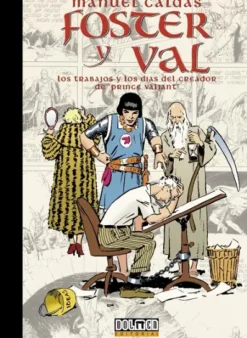FOSTER Y VAL: LOS TRABAJOS Y LOS DIAS DEL CREADOR DE PRINCE VALIANT [CARTONE]