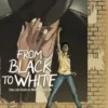 FROM BLACK TO WHITE [CARTONE]