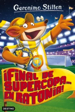 GERONIMO STILTON Nº065: ¡FINAL DE SUPERCOPA... EN RATONIA! [RUSTICA]