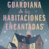 GUARDIANA DE LAS HABITACIONES ENCANTADAS, LA [RUSTICA]