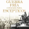 GUERRA FRIA CONTADA PARA ESCEPTICOS, LA [CARTONE]