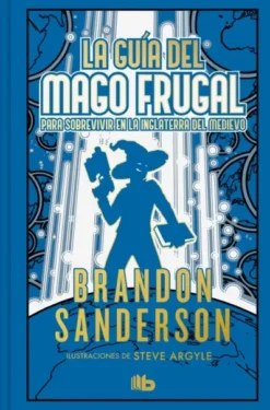 GUIA DEL MAGO FRUGAL PARA SOBREVIVIR EN LA INGLATERRA DEL MEDIEVO, LA (NOVELA SECRETA 2) (EDICION LIMITADA) [CARTONE]