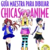 GUIA MAESTRA PARA DIBUJAR CHICAS DE ANIME [RUSTICA]
