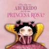 HAY ALGO MAS ABURRIDO QUE SER UNA PRINCESA ROSA? [CARTONE]