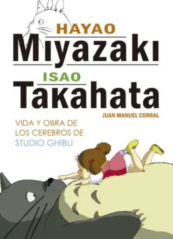 HAYAO MIYAZAKI E ISAO TAKAHATA: VIDA Y OBRA DE LOS CEREBROS DE STUDIO GHIBLI [CARTONE]