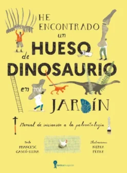 HE ENCONTRADO UN HUESO DE DINOSAURIO EN MI JARDIN [CARTONE]