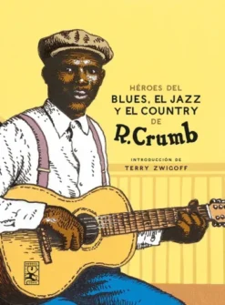 HEROES DEL BLUES EL JAZZ Y EL COUNTRY DE R.CRUMB [CARTONE]