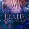HEXED (UNA HISTORIA DE NUNCA JAMAS 6) [RUSTICA]