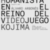 HIDEO KOJIMA: UN HUMANISTA EN EL REINO DEL VIDEOJUEGO [RUSTICA]
