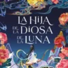 HIJA DE LA DIOSA DE LA LUNA, LA [RUSTICA]