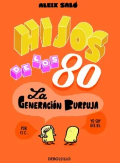 HIJOS DE LOS 80: LA GENERACION BURBUJA [RUSTICA]
