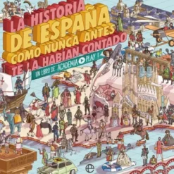 HISTORIA DE ESPAÑA COMO NUNCA ANTES TE LA HABIAN CONTADO, LA (ACADEMIA PLAY) [RUSTICA]