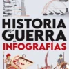 HISTORIA DE LA GUERRA EN INFOGRAFIAS [RUSTICA]