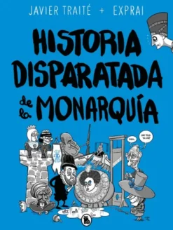 HISTORIA DISPARATADA DE LA MONARQUIA [RUSTICA]