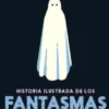 HISTORIA ILUSTRADA DE LOS FANTASMAS [CARTONE]