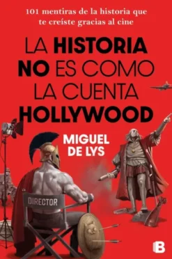 HISTORIA NO ES COMO LA CUENTA HOLLYWOOD, LA [RUSTICA]