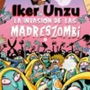 IKER UNZU Nº03: LA INVASION DE LAS MADRESZOMBI (ABRE UN CAPITULO POR DIA) [RUSTICA]